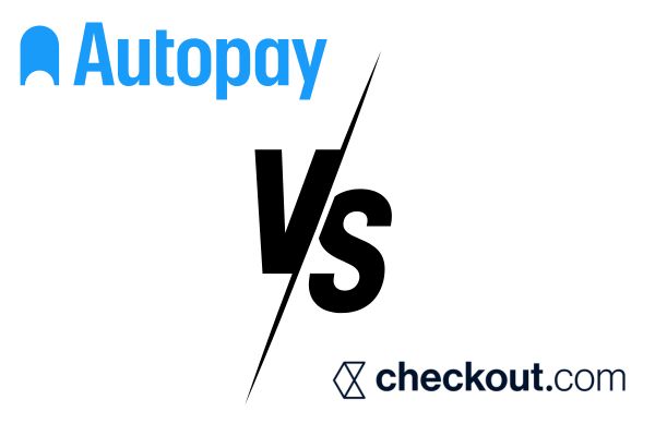Autopay vs Checkout.com - Navigating The Best Choice for Your FinTech Needs